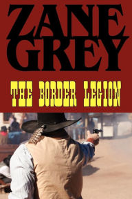 Title: The Border Legion, Author: Zane Grey