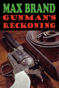 Title: Gunman's Reckoning, Author: Max Brand