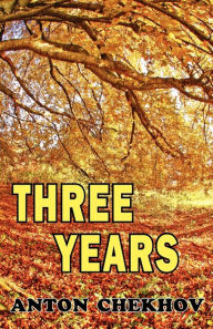 Title: Three Years, Author: Anton Chekhov