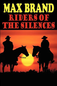 Title: Riders of the Silences, Author: Max Brand