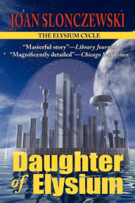 Title: Daughter of Elysium - An Elysium Cycle Novel, Author: Joan Slonczewski
