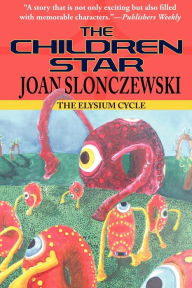 Title: The Children Star - An Elysium Cycle Novel, Author: Joan Slonczewski