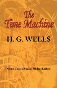 Title: The Time Machine: ARC Manor's Original Special Student Edition, Author: H. G. Wells