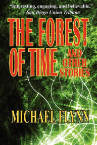 Title: The Forest of Time and Other Stories, Author: Michael Flynn