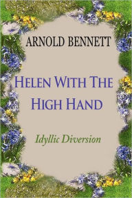 Title: Helen With The High Hand, Author: Arnold Bennett