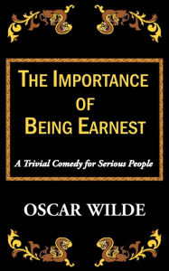 Title: The Importance of Being Earnest-A Trivial Comedy for Serious People, Author: Oscar Wilde