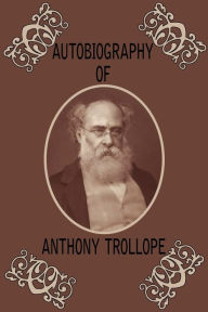 Title: Autobiography of Anthony Trollope, Author: Anthony Trollope