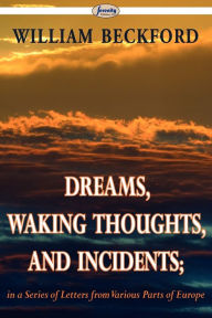 Title: Dreams, Waking Thoughts, And Incidents, Author: William Beckford