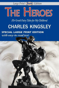 Title: The Heroes (or Greek Fairy Tales for My Children), Author: Charles Kingsley