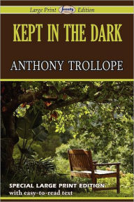 Title: Kept in the Dark (Large Print Edition), Author: Anthony Trollope