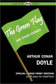 Title: The Green Flag And Other Stories (Large Print Edition), Author: Arthur Conan Doyle