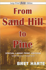 Title: From Sand Hill to Pine (Large Print Edition), Author: Bret Harte