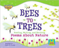 Title: Bees to Trees: Reading, Writing, and Reciting Poems about Nature, Author: Susan M. Freese