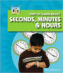 Time to Learn about Seconds, Minutes and Hours