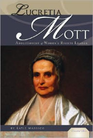 Title: Lucretia Mott: Abolitionist and Women's Rights Leader, Author: Katie Marsico