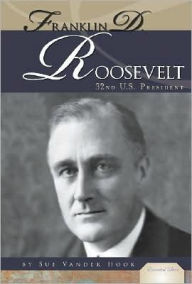 Title: Franklin D. Roosevelt: 32nd U. S. President, Author: Sue Vander Hook