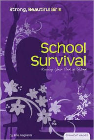 Title: School Survival: Keeping Your Cool at School, Author: Tina Gagliardi