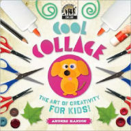 Title: Cool Collage: The Art of Creativity for Kids, Author: Anders Hanson