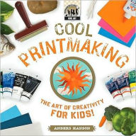 Title: Cool Print Making: The Art of Creativity for Kids, Author: Anders Hanson