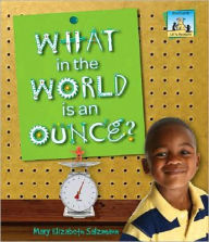 Title: What in the World is an Ounce?, Author: Mary Elizabeth Salzmann