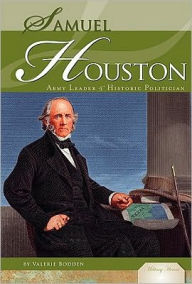 Title: Samuel Houston: Army Leader and Historic Politician, Author: Valerie Bodden