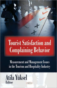 Title: Tourist Satisfaction and Complaining Behavior: Measurement and Management Issues in the Tourism and Hospitality Industry, Author: Atila Yüksel