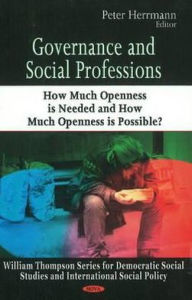 Title: Governance and Social Professions: How Much Openness Is Needed and How Much Openness Is Possible?, Author: Peter Herrmann