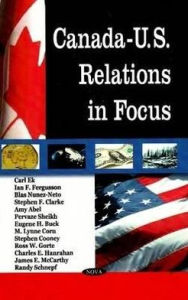 Title: Canada-U. S. Relations in Focus, Author: Blas Nunez-Neto et al.