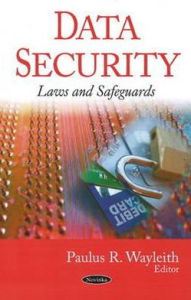 Title: Data Security: Laws and Safeguards, Author: Paulus R. Wayleith