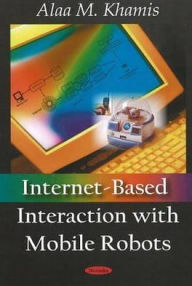 Title: Internet-Based Interaction with Mobile Robots, Author: Alaa M. Khamis