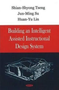 Title: Building an Intelligent Assisted Instructional Design System, Author: Shian-shyong Tseng