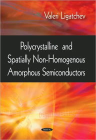 Title: Polycrystalline and Spatially Non-Homogenous Amorphous Semiconductors, Author: Valeri Ligatchev