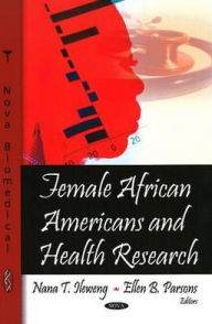 Title: Female African Americans and Health Research, Author: Nana T. Ileweng and Ellen B. Parsons