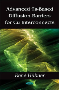 Title: Advanced Ta-Based Diffusion Barriers for Cu Interconnects, Author: Rene Hubner