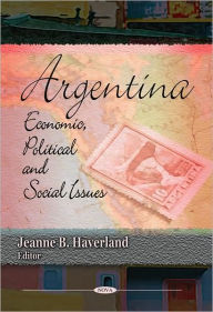 Title: Argentina: Economic, Political and Social Issues, Author: Jeanne B. Haverland
