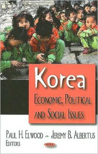Title: Korea: Economic, Political and Social Issues, Author: Paul H. Elwood and Jeremy B. Albertus