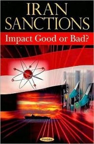 Title: Iran Sanctions: Impact Good or Bad?, Author: GAO