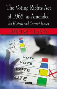 Title: Voting Rights Act of 1965, as Amended: It's History and Current Issues, Author: Garrine P. Laney