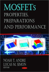Title: Mosfets: Properties, Preparations and Performance, Author: Noah T. Andre