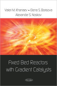 Title: Fixed Bed Reactors with Gradient Catalysts, Author: Valeri M. Khanaev