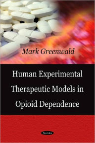 Title: Human Experimental Therapeutic Models in Opioid Dependence, Author: Mark Greenwald