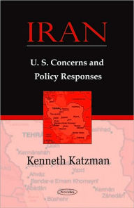 Title: Iran: U.S. Concerns and Policy Responses, Author: Kenneth Katzman