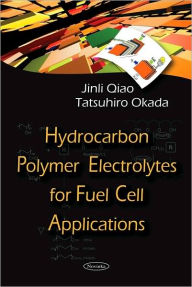 Title: Hydrocarbon Polymer Electrolytes for Fuel Cell Applications, Author: Jinli Qiao