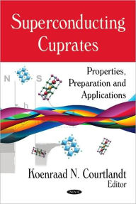 Title: Superconducting Cuprates: Properties, Preparation and Applications, Author: Koenraad N. Courtlandt