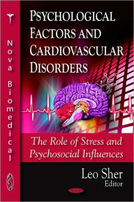 Title: Psychological Factors and Cardiovascular Disorders: The Role of Stress and Psychosocial Influences, Author: Leo Sher