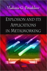 Title: Explosion and Its Applications in Metalworking, Author: Vladimir G. Petushkov