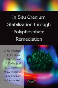 Title: In Situ Uranium Stabilization through Polyphosphate Remediation, Author: D. M. Wellman