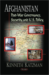 Title: Afghanistan: Post-War Governance, Security and U. S. Policy, Author: Kenneth Katzman