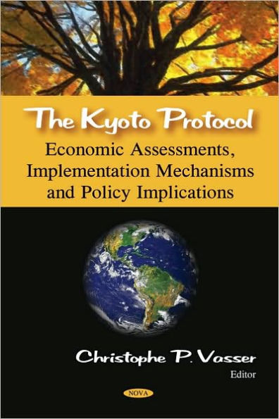 The Kyoto Protocol : Economic Assessments, Implementation Mechanisms, and Policy Implications