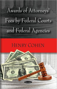 Title: Awards of Attorneys' Fees by Federal Courts and Federal Agencies, Author: Henry Cohen